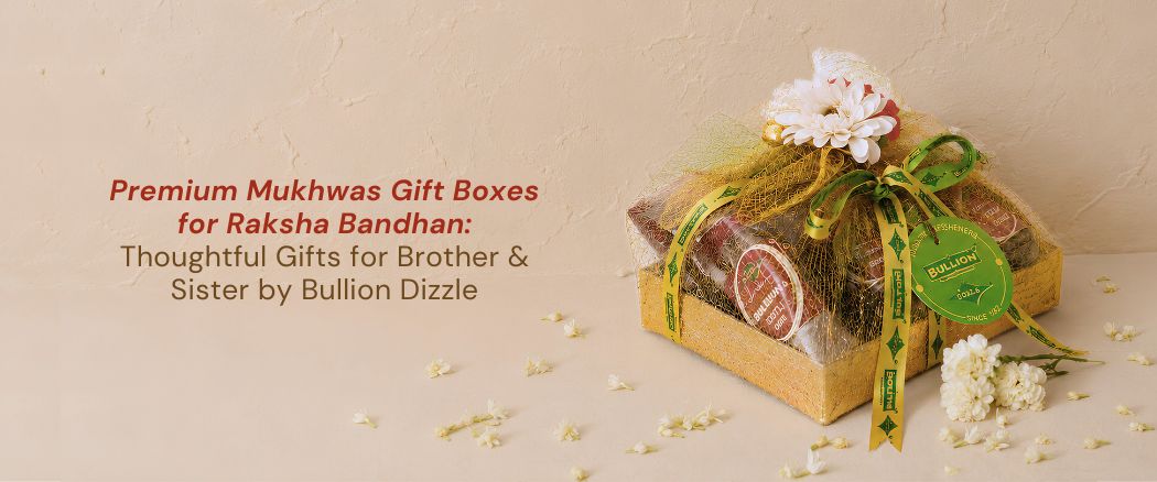 Premium Mukhwas Gift Boxes for Raksha Bandhan: Thoughtful Gifts for Brother & Sister by Bullion Dizzle
